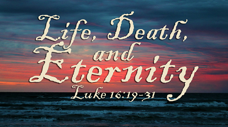 Life Death Eternity Rich Man and Lazarus Luke 16