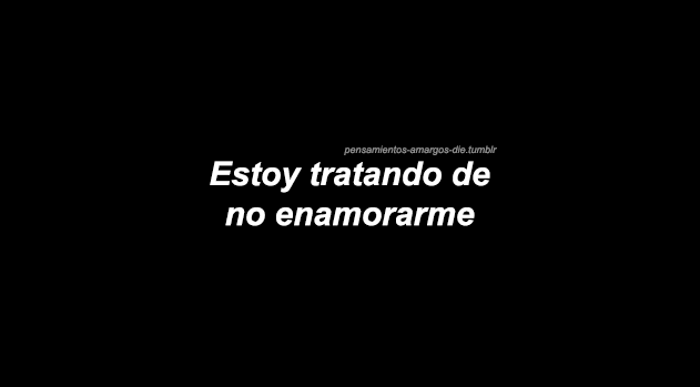 pensamientos-amargos-die:  Y eso lo hace imposible para mí