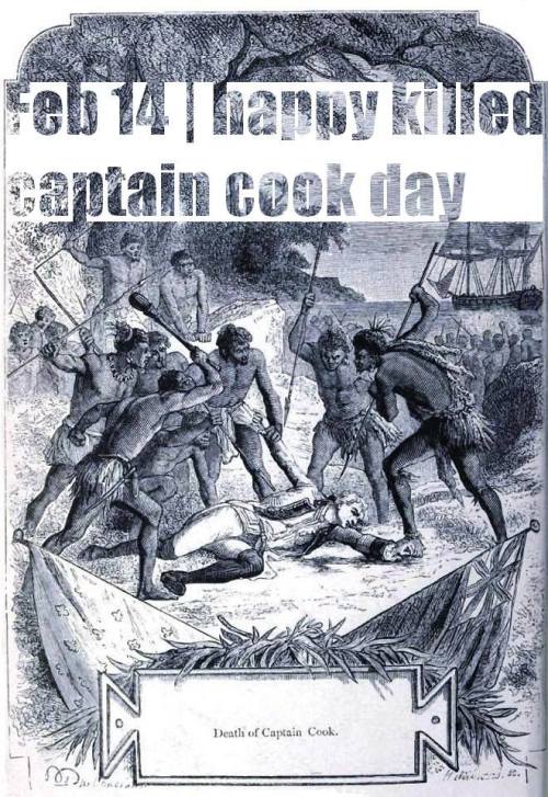 fuckyeahanarchistposters:Feb 14 | Today inhistory Captain Cook was killed in Hawaii. Cook carried ou