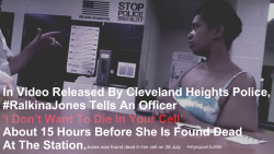 4mysquad:    Ralkina Jones tells police at station: ‘I don’t want to die in your cell’ – video     In video released by Cleveland Heights police, Ralkina Jones tells an officer  ‘I don’t want to die in your cell’  about 15 hours before