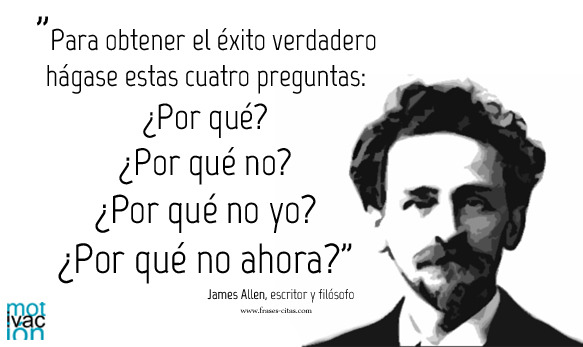citasdemotivacion:  Cuatro preguntas para el éxito, por James Allen Frases de motivación