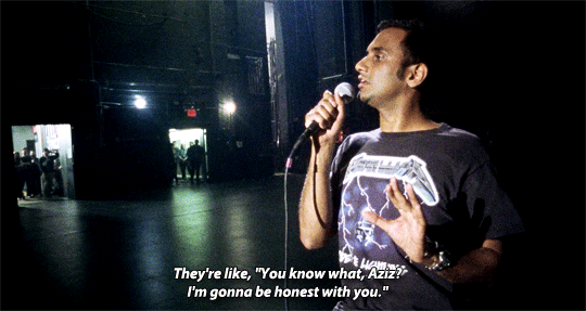 stream:It’s coming from a good place, but some people are acting weird, man.Aziz