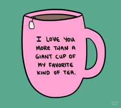 positivedoodles:  [drawing of a pink teacup on a green background. “I love you more than a giant cup of my favorite kind of tea.” is written in black text on the teacup.]