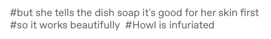 myheartisafish:myheartisafish:howl: has a 24 step skincare routinesophie: washes her face with dish soapHDJDKSKS this is a good addition thank you