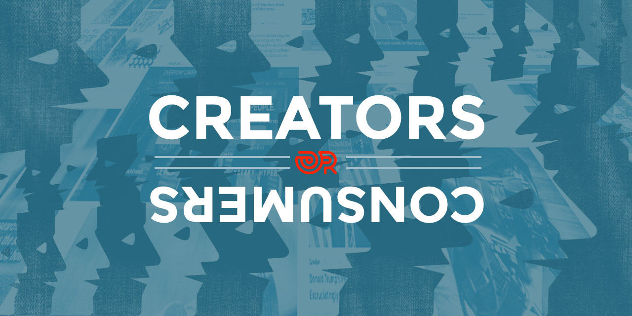 Creators and Consumers… Blurred lines