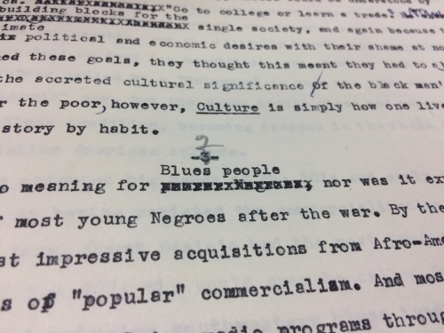 From Negroes as Cymbals to Blues People
Part of what is uniquely accessible by way of manuscripts and archives is early versions of work, and a window into the editorial process that led to the final product that is (more) widely available in the...