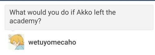 I would leave to, the only reason I decided to go was because of akko. If she leaves I go to. @wetuy