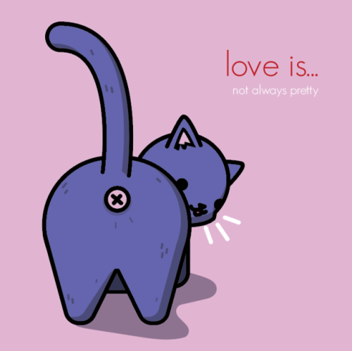 “Love is not always pretty” –for my mom, who almost always has a cat butt in her f