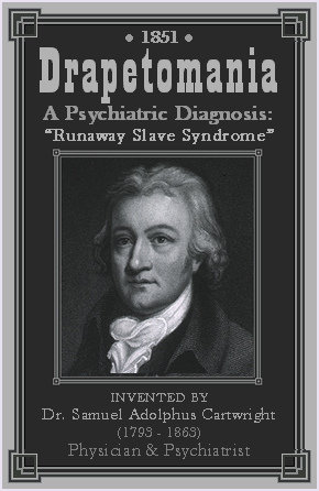 How to Cure the Freedom Disease — The Theories of Dr. Samuel Cartwright.Dr. Samuel Cartwright 