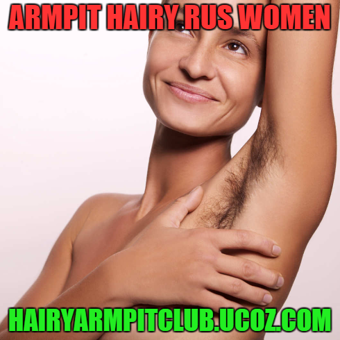 hairyarmpitclub: armpit hairy rus women