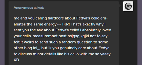 Cello Anon! Hello again ahahah~First of all, I am glad you feel comfortable sharing all kinds of que