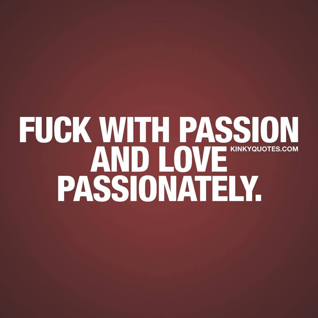 kinkyquotes:  Fuck with passion and love passionately. Always. ❤ Like and share