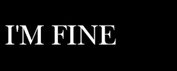 thingsofraider:  I’M FINE……..