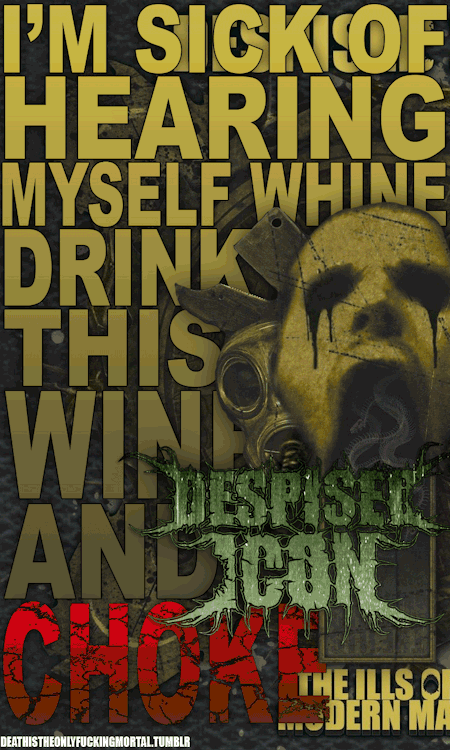 deathistheonlyfuckingmortal:  My first Gif-Lyric Sign, hopefully doing some more of these in the future. Despised Icon - The Ills Of Modern Man
