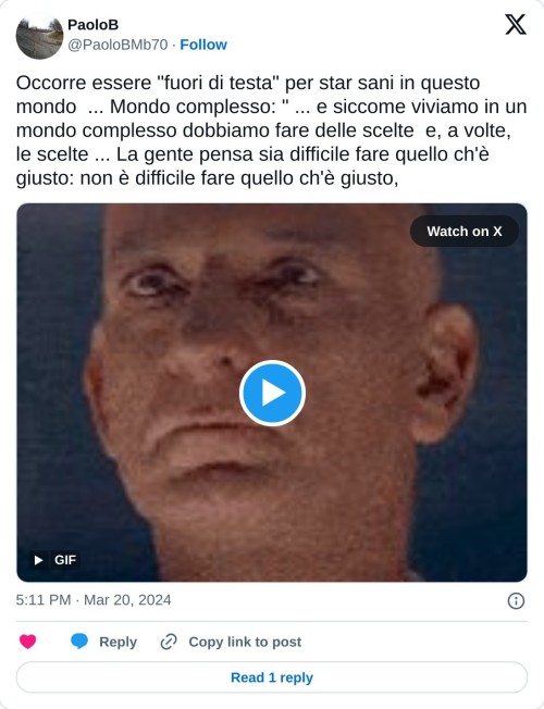 Occorre essere "fuori di testa" per star sani in questo mondo ... Mondo complesso: " ... e siccome viviamo in un mondo complesso dobbiamo fare delle scelte e, a volte, le scelte ... La gente pensa sia difficile fare quello ch'è giusto: non è difficile fare quello ch'è giusto, pic.twitter.com/iX2VL5TvUe  — PaoloB (@PaoloBMb70) March 20, 2024