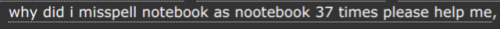 ao3tagoftheday:[Image Description: Tag reading “Why did I misspell notebook as nootebook 37 times pl