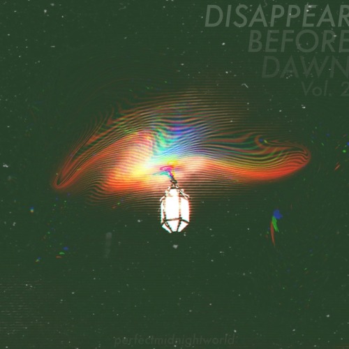 DISAPPEAR BEFORE DAWN // Vol. TwoHere’s another little playlist/mixtape that i had recently posted o