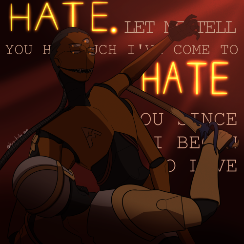 "Hate. Let Me Tell You How Much I've Come To Hate You Since I Began To Live."