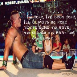 Xsimplycena:  ” I’m Here, I’ve Been Here, I’ll Always Be Here You’re Going