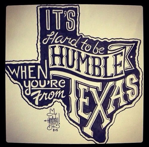 passionatetexasgal:  Yet we still manage to be humble.  We’re not The Friendship State for nothing!  💋TxGal  Love you passionatetexasgal
