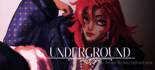  ꕥ Underground: an Ashen Wolves fashion zine ꕥ Preorders are open! until September 16thUnderground i