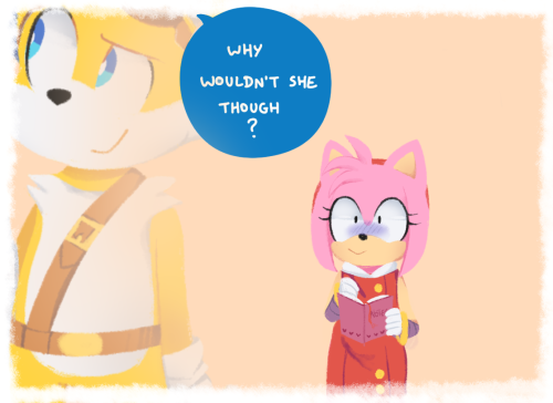 Tails: You do know she had a crush on you since, like, forever?Sonic: Wait? What?! Really????Bonus:@