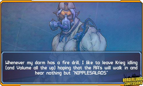borderlands-confessions:  “Whenever my dorm has a fire drill, I like to leave Krieg