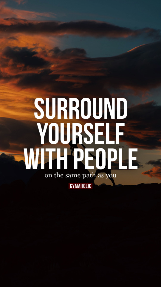 Surround yourself with people