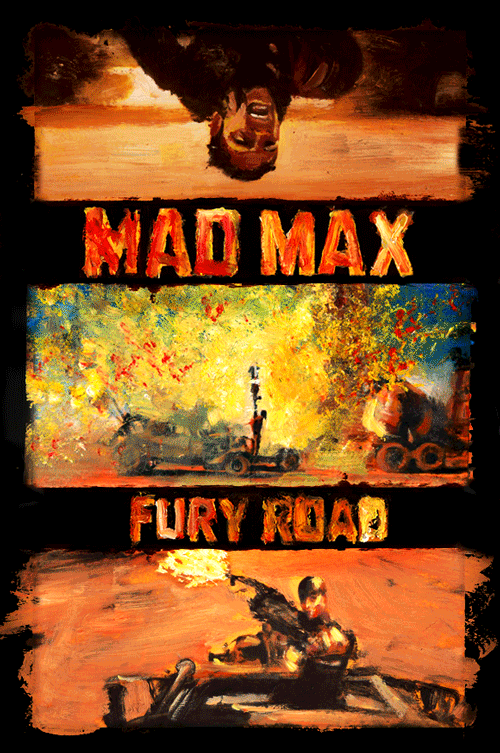 thepostermovement:  Mad Max: Fury Road by Zachary Johnson & Ronen V*animated with oil paintings* 