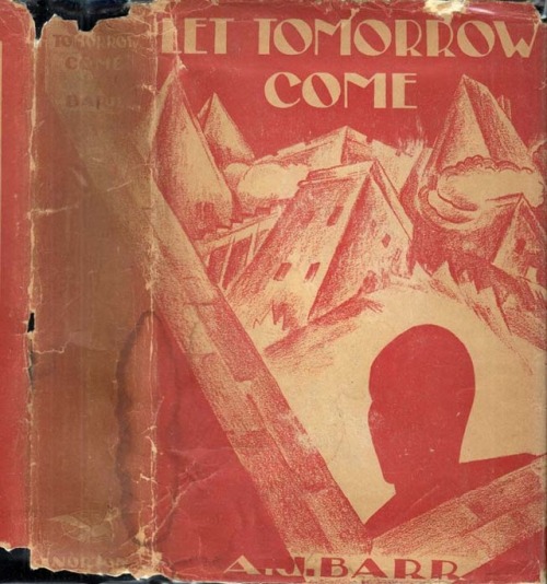 Let Tomorrow Come. A.J. Barr. New York: W. W. Norton and Company, (1929). First edition. Original du