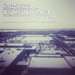 #nicelife #workhardplayharder #blessed #grateful