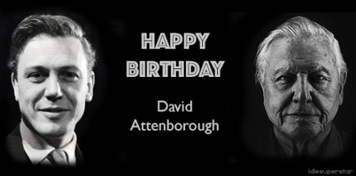 idlesuperstar:Happy Birthday David Attenborough [b: 8th May 1926]It seems to me that the natural wor