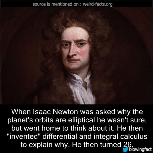 mindblowingfactz:When Isaac Newton was asked why the planet’s orbits are elliptical he wasn’t sure, 