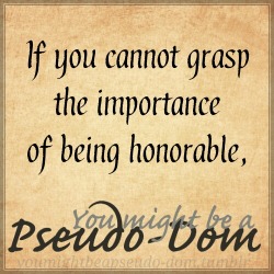 youmightbeapseudo-dom: Being honorable means