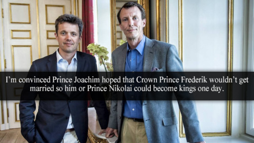 “I’m convinced prince Joachim hoped that crown prince Frederik wouldn’t get married so him or prince