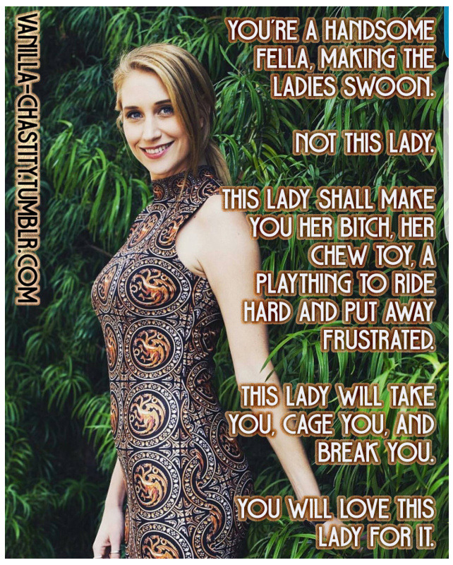 vanilla-chastity:  You’re a handsome fella, making the ladies swoon.Not this lady.This