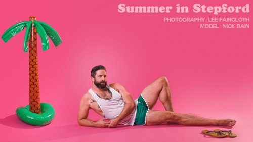 cleverprime: Nick Bain // shot by Lee FairclothSummer in Stepford, my new just-for-fun shoot starrin