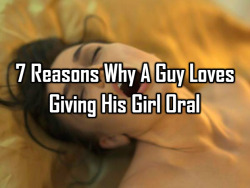 bravicamastna:  7 Reasons Why A Guy Loves