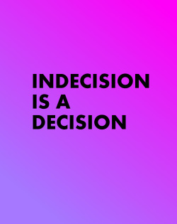 vvni:  Indecision is a decision 