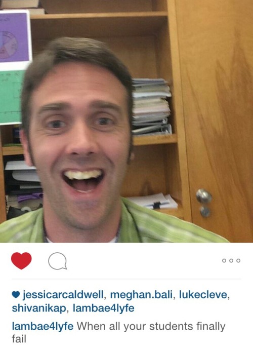 actuates:  actuates:  During math we made our math teacher an Instagram and he laughed for like 10 minutes straight.  This is a photo of my math teacher reacting to the 1 thousand new followers he now has on instagram. He is very excited