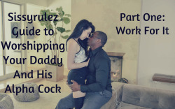 sissyrulez:  Sissyrulez Guide to worshiping your Daddy and his Alpha Cock 