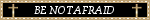 benotafraid