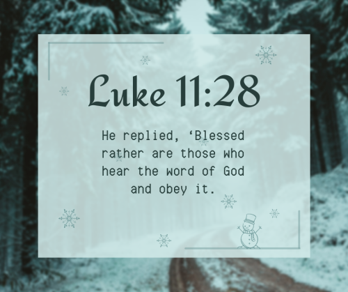 “He replied, ‘Blessed rather are those who hear the word of God and obey it.’&rdqu