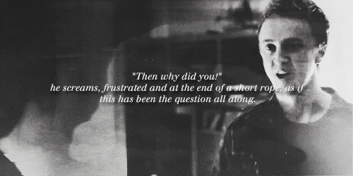 pureheroini:“Answer the question! Answer the question!” He yells this, his words so rush