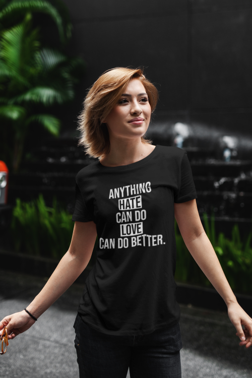 womens-tshirts - Anything Hate Can Do Love Can Do Better...