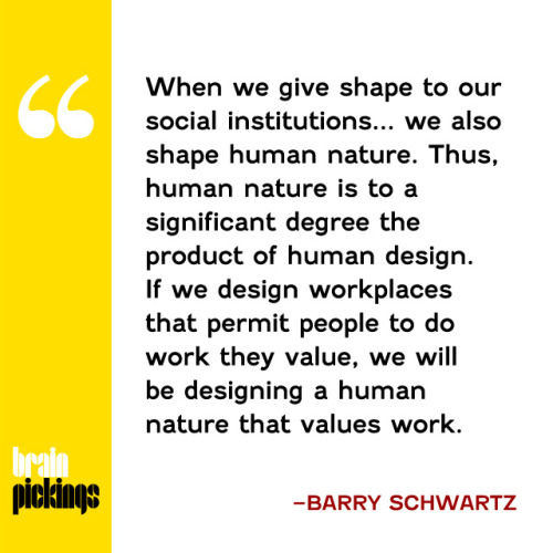 Psychologist Barry Schwartz on what motivates us to work, why incentives fail, and how our ideas about human nature shape us – magnificent, important read.