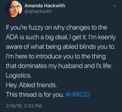 qjusttheletter: make posts about disability accessible  [ID: collection of tweets from Amanda Hackwith @ajhackwith reading  “If you’re fuzzy on why changes to the ADA is such a big deal, I get it. I’m keenly aware of what being abled blinds you