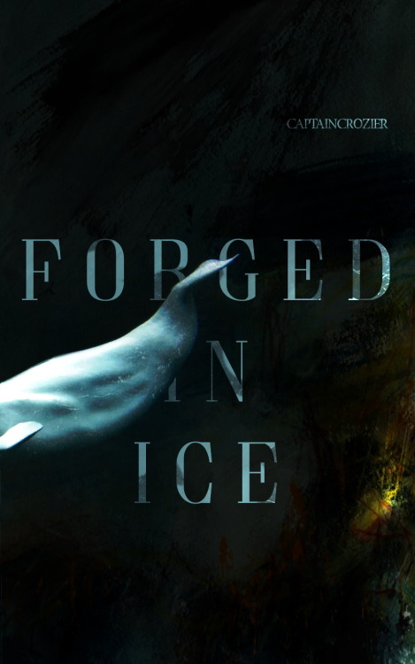 Cover art for Forged in Ice by CaptainCrozierSomething was forged in that Arctic Ice, something Croz