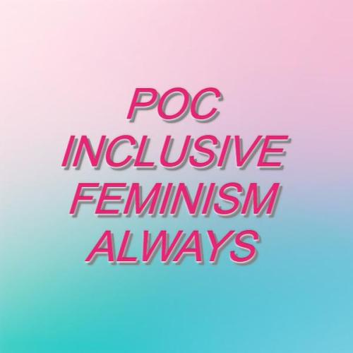 feministsmadefromfire:Inclusive feminism always 