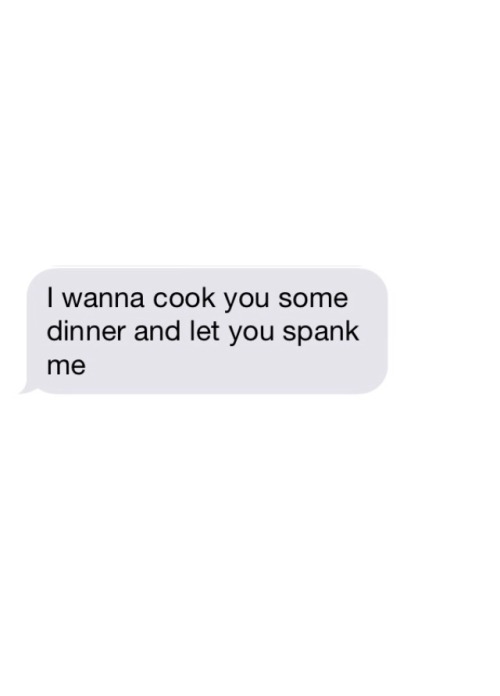 Men who can cook and who like being spanked are always welcome in my household :-)